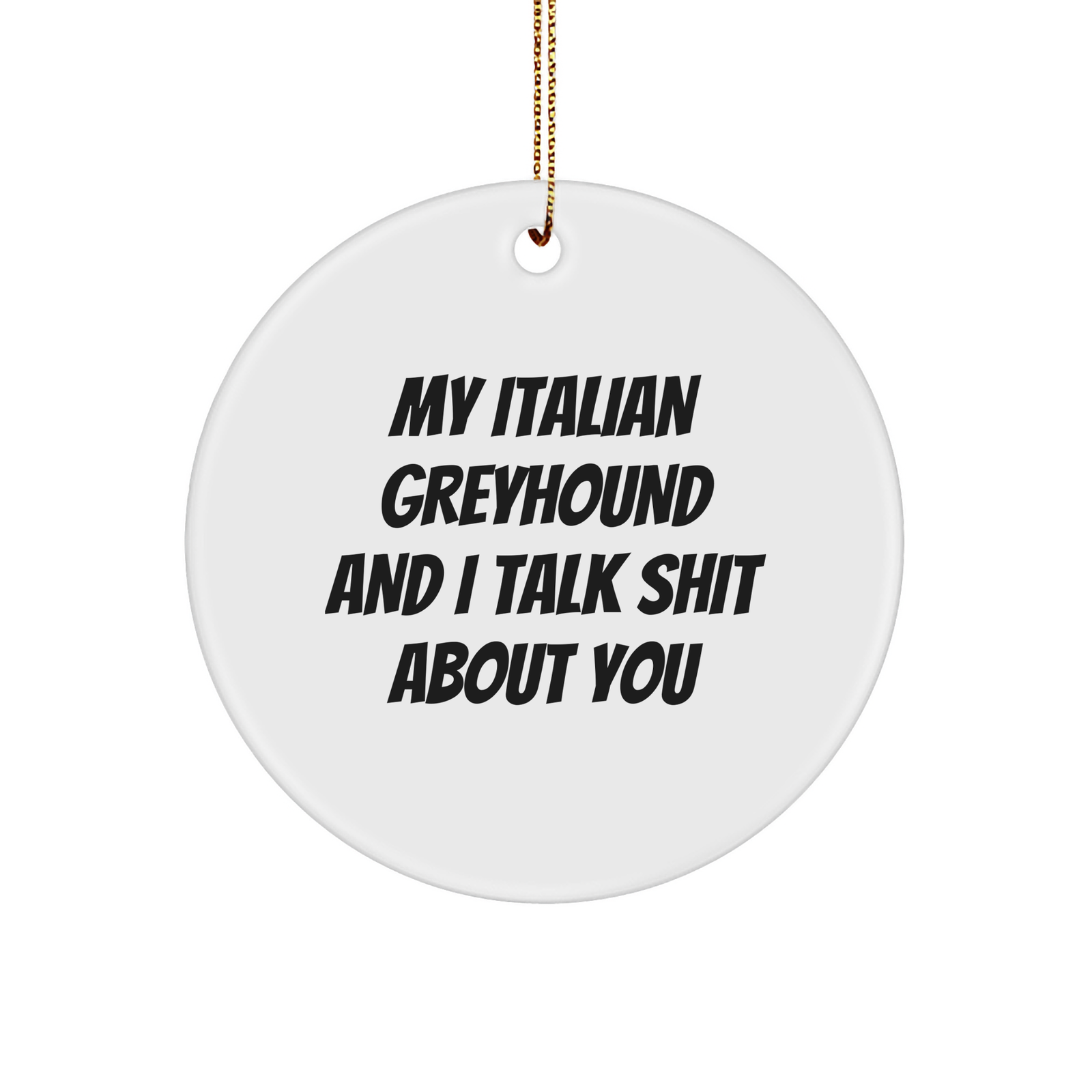 Funny Italian Greyhound Dog Gifts for Friends and Family - Quote Circle Ornament for Christmas - Image 1