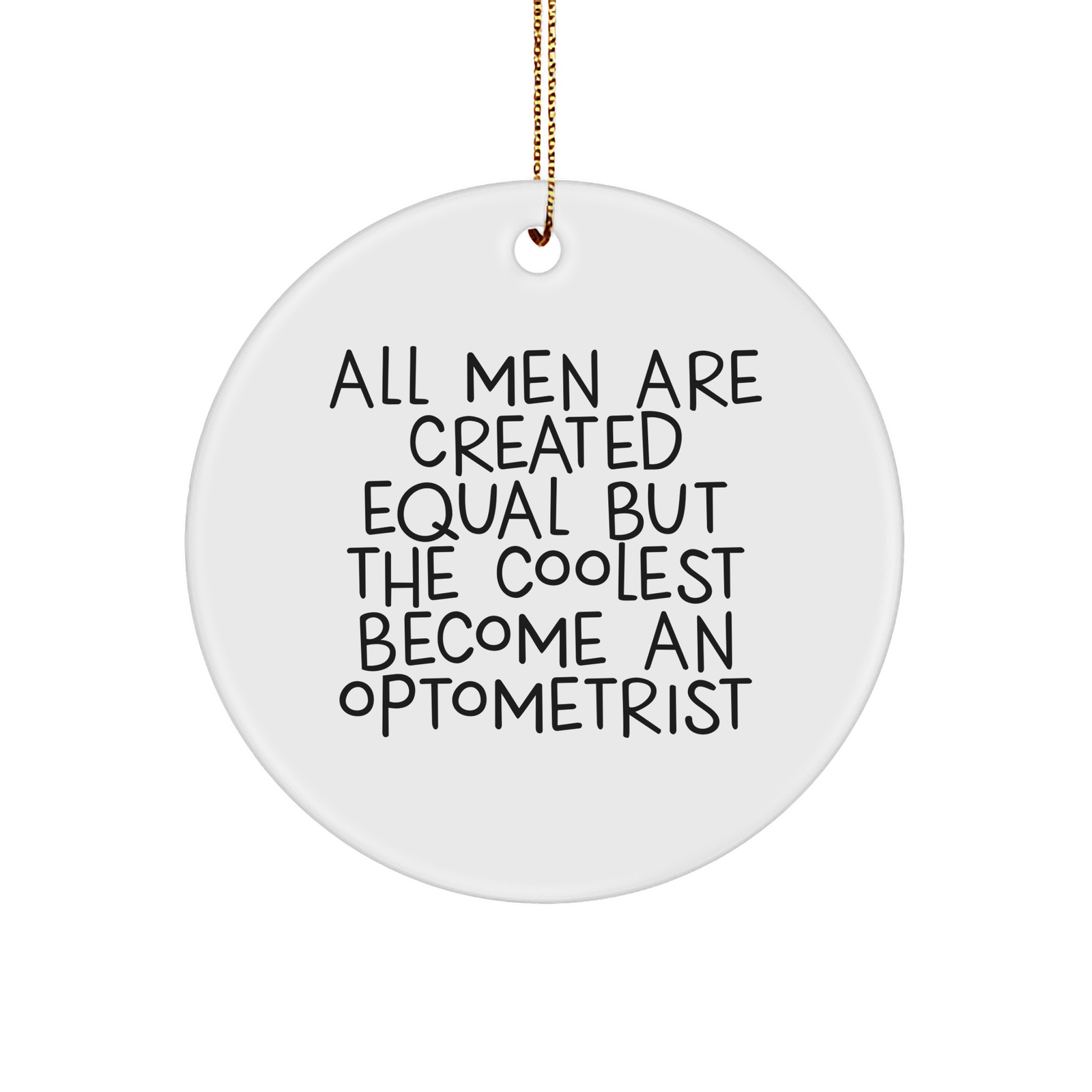 Optometrist Gifts for Men - 'All Men Are Created Equal But The Coolest Become An Optometrist' Circle Ornament, White, 2.75 inches, Christmas Unique Gifts from Friends - Image 1