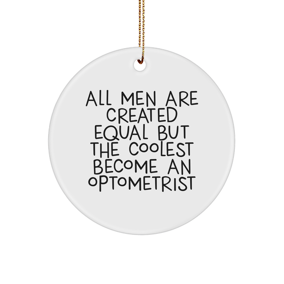Optometrist Gifts for Men - 'All Men Are Created Equal But The Coolest Become An Optometrist' Circle Ornament, White, 2.75 inches, Christmas Unique Gifts from Friends - Image 1