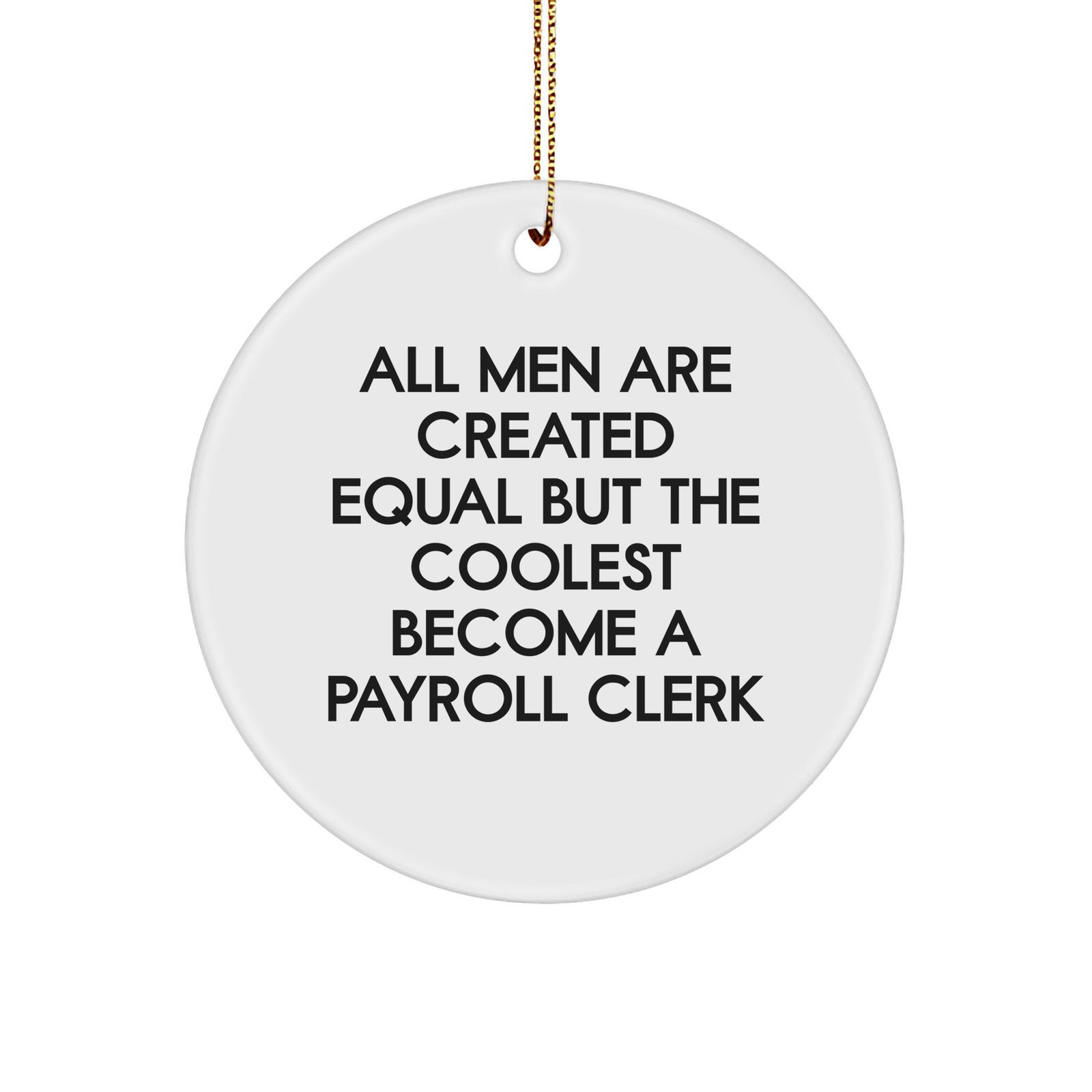 Christmas Unique Gifts from Friends for Payroll Clerk - All Men Are Created Equal But The Coolest Become A Payroll Clerk Circle Ornament - Image 1