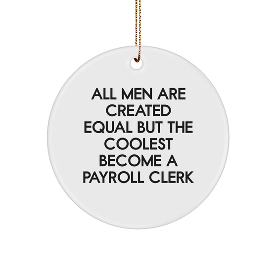 Christmas Unique Gifts from Friends for Payroll Clerk - All Men Are Created Equal But The Coolest Become A Payroll Clerk Circle Ornament - Image 1