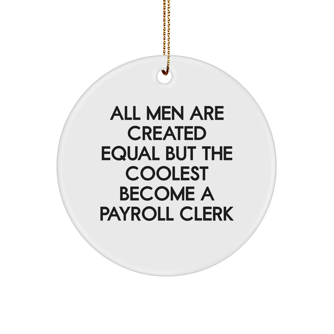 Christmas Unique Gifts from Friends for Payroll Clerk - All Men Are Created Equal But The Coolest Become A Payroll Clerk Circle Ornament - Image 1