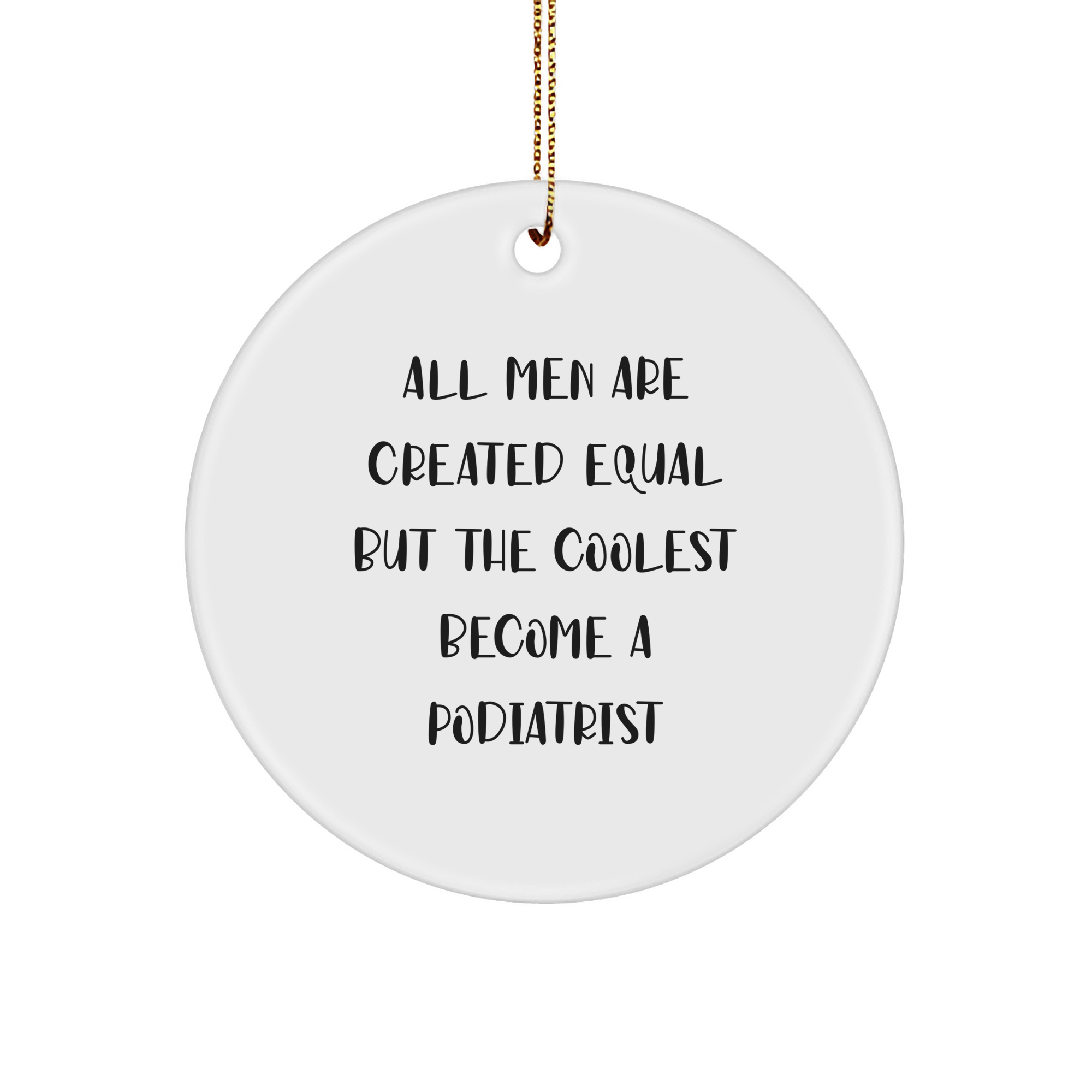 Funny Podiatrist Gifts from Friends, Unique Circle Ornament for Christmas, 'All Men Are Created Equal But The Coolest Become A Podiatrist' Quote, Gifts for Podiatrist - Image 1
