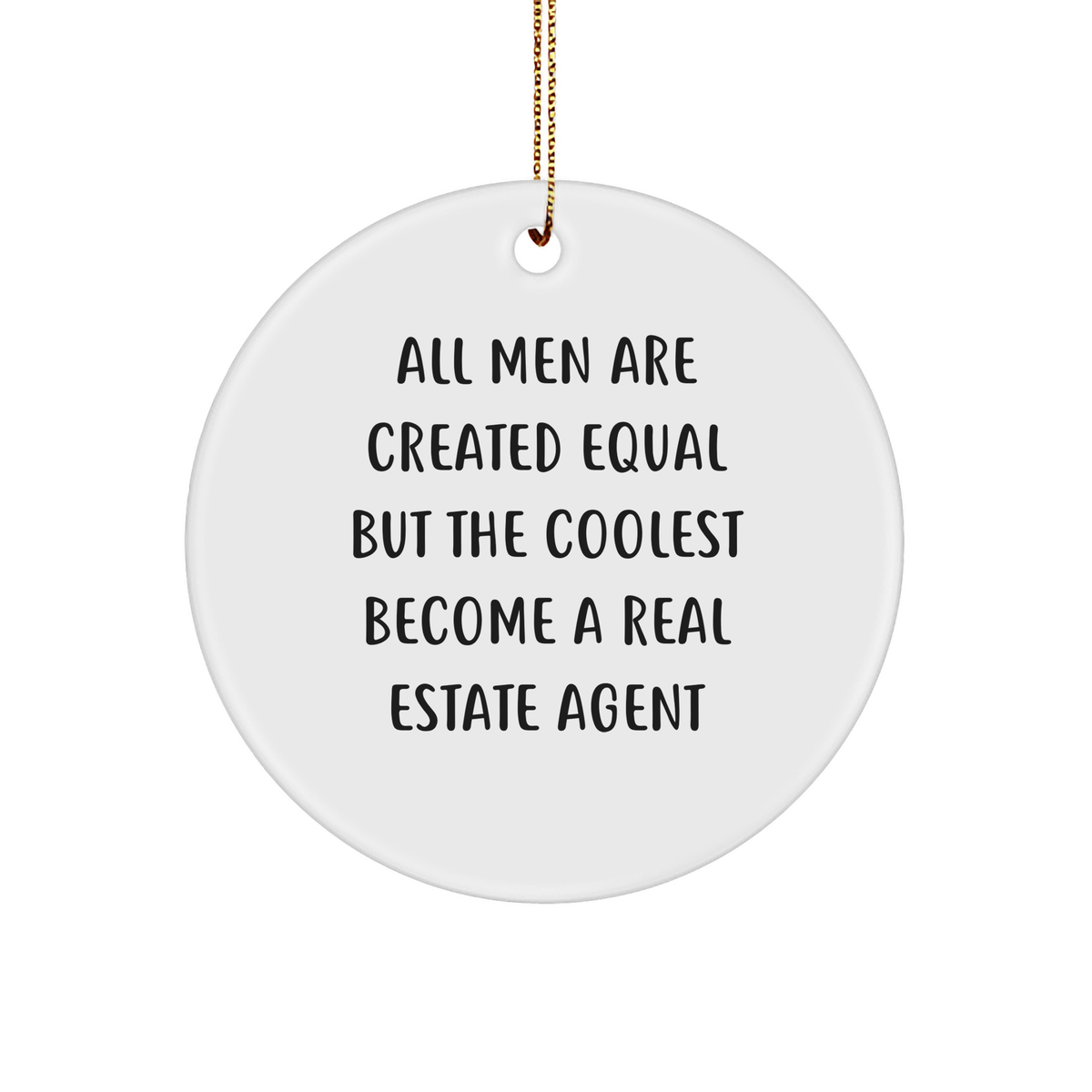 Funny Real Estate Agent Gifts - Christmas Circle Ornament for &#39;All Men Are Created Equal But The Coolest Become A Real Estate Agent&#39; Quote, Gifts from Men, for Real Estate Agents - Image 1