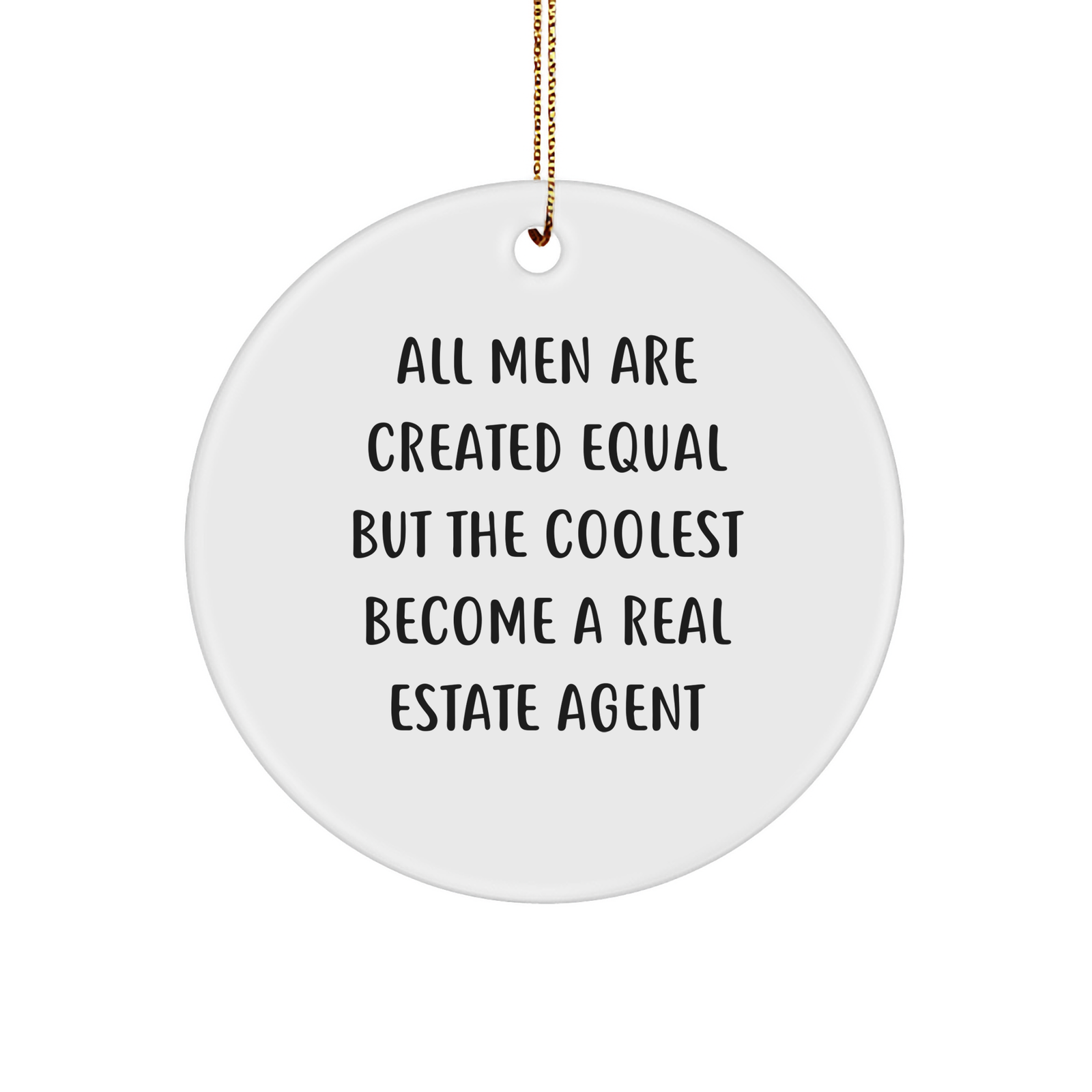 Funny Real Estate Agent Gifts - Christmas Circle Ornament for 'All Men Are Created Equal But The Coolest Become A Real Estate Agent' Quote, Gifts from Men, for Real Estate Agents - Image 1