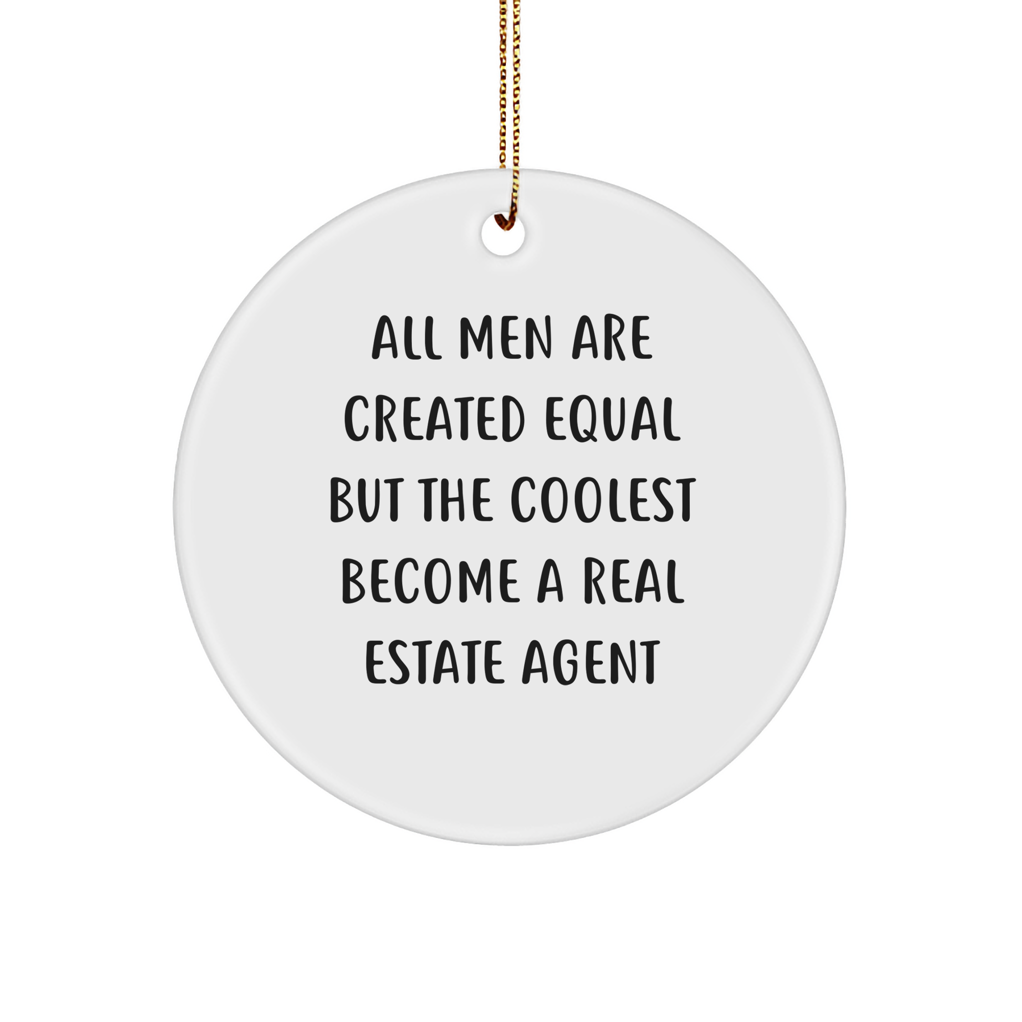 Funny Real Estate Agent Gifts - Christmas Circle Ornament for 'All Men Are Created Equal But The Coolest Become A Real Estate Agent' Quote, Gifts from Men, for Real Estate Agents - Image 1