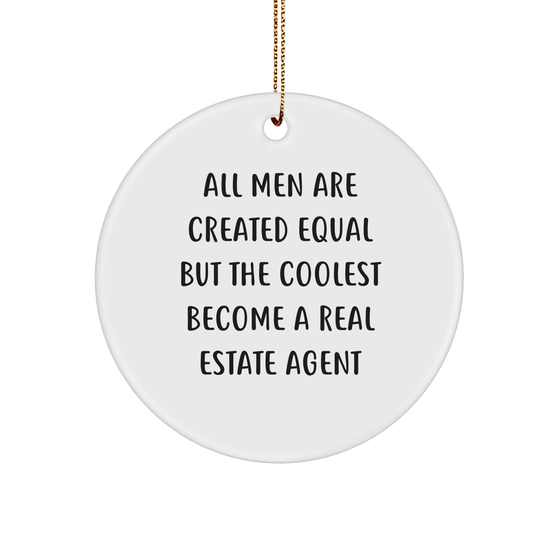 Funny Real Estate Agent Gifts - Christmas Circle Ornament for 'All Men Are Created Equal But The Coolest Become A Real Estate Agent' Quote, Gifts from Men, for Real Estate Agents - Image 1