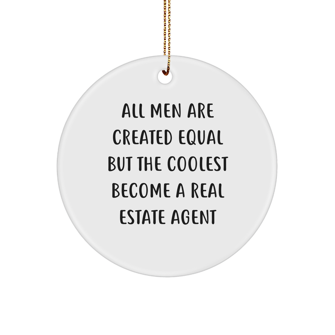 Funny Real Estate Agent Gifts - Christmas Circle Ornament for 'All Men Are Created Equal But The Coolest Become A Real Estate Agent' Quote, Gifts from Men, for Real Estate Agents - Image 1