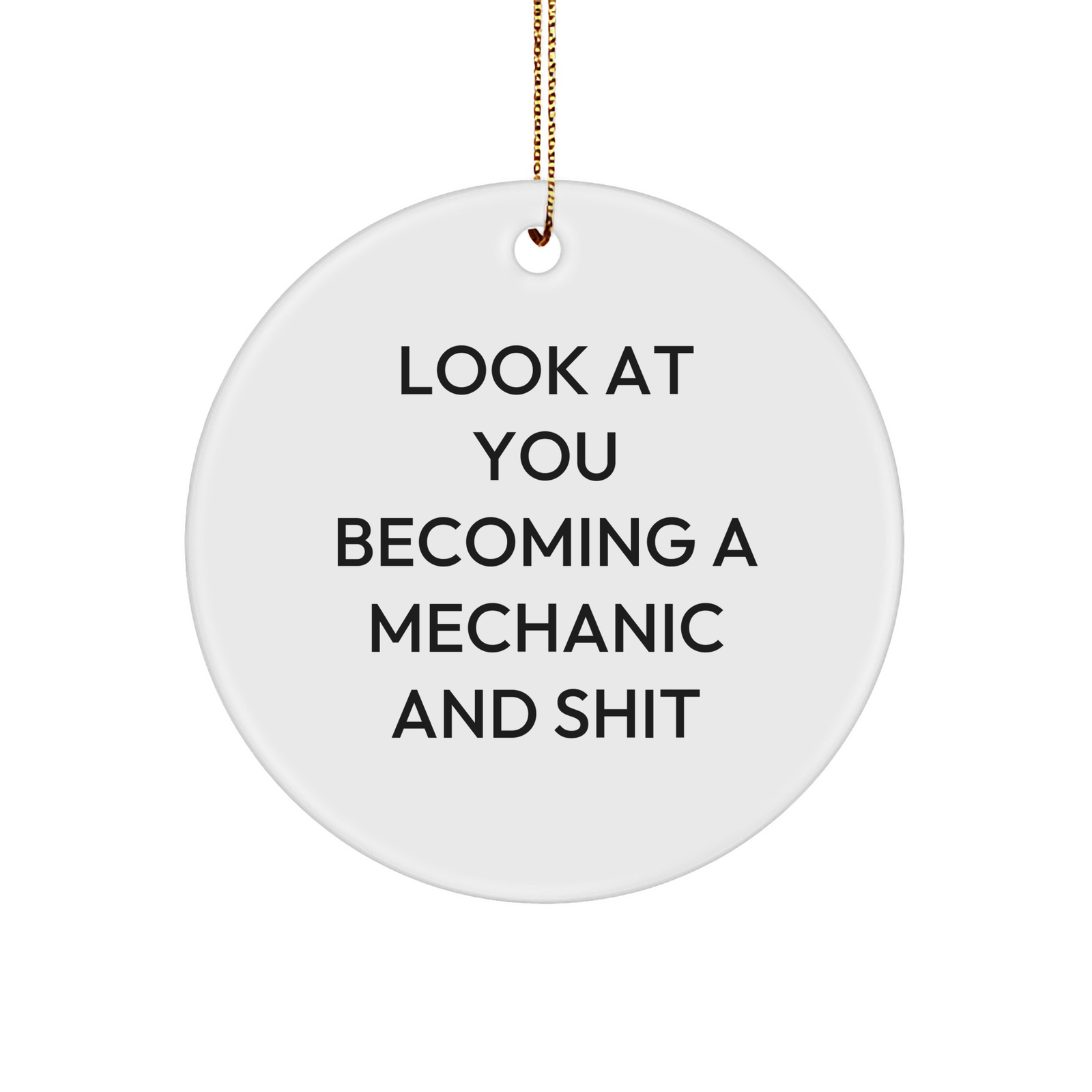 Funny Mechanic Gifts for Him from Friends, 'Look At You Becoming A Mechanic And Shit' Circle Ornament, Christmas Unique Gifts - Image 1