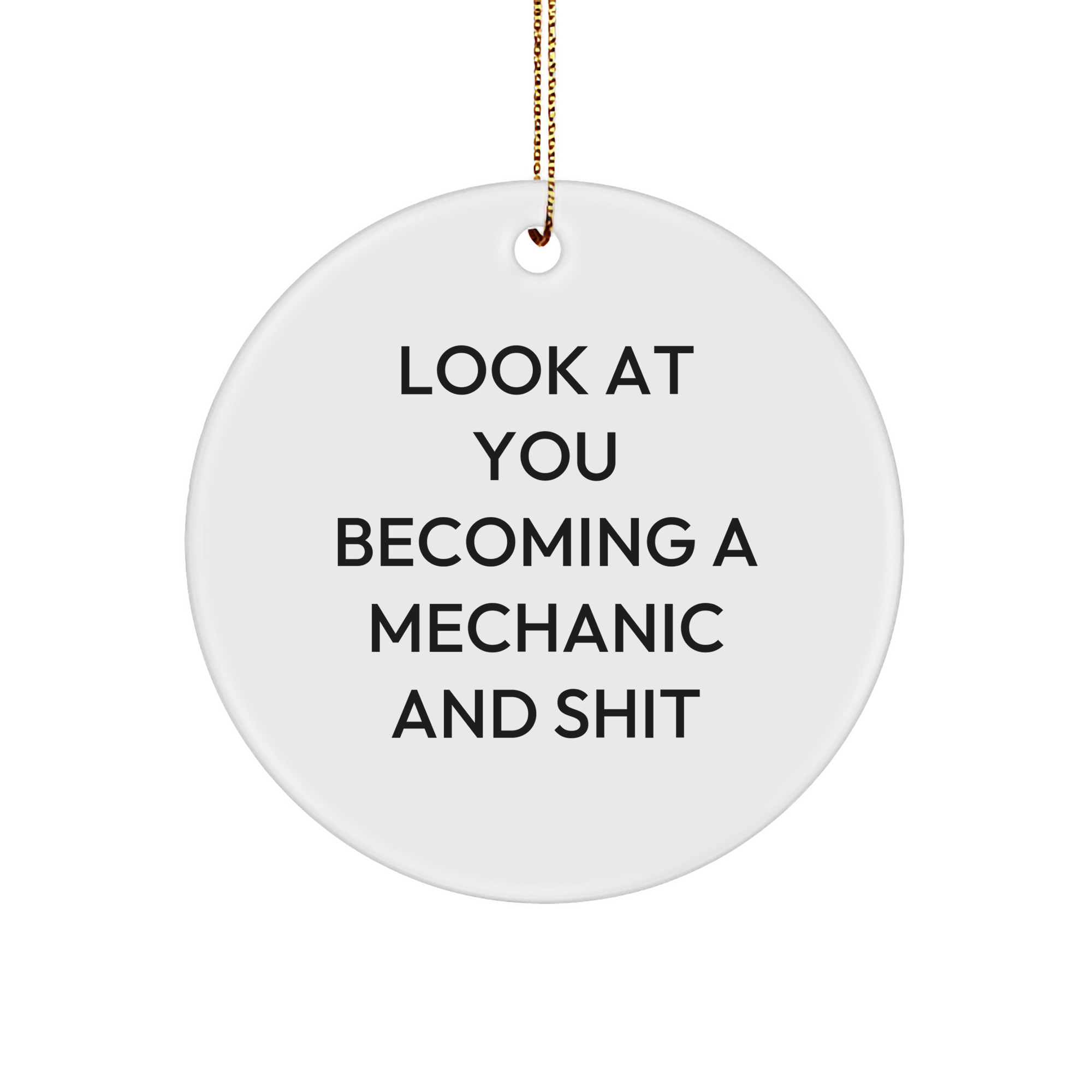 Funny Mechanic Gifts for Him from Friends, 'Look At You Becoming A Mechanic And Shit' Circle Ornament, Christmas Unique Gifts - Image 1