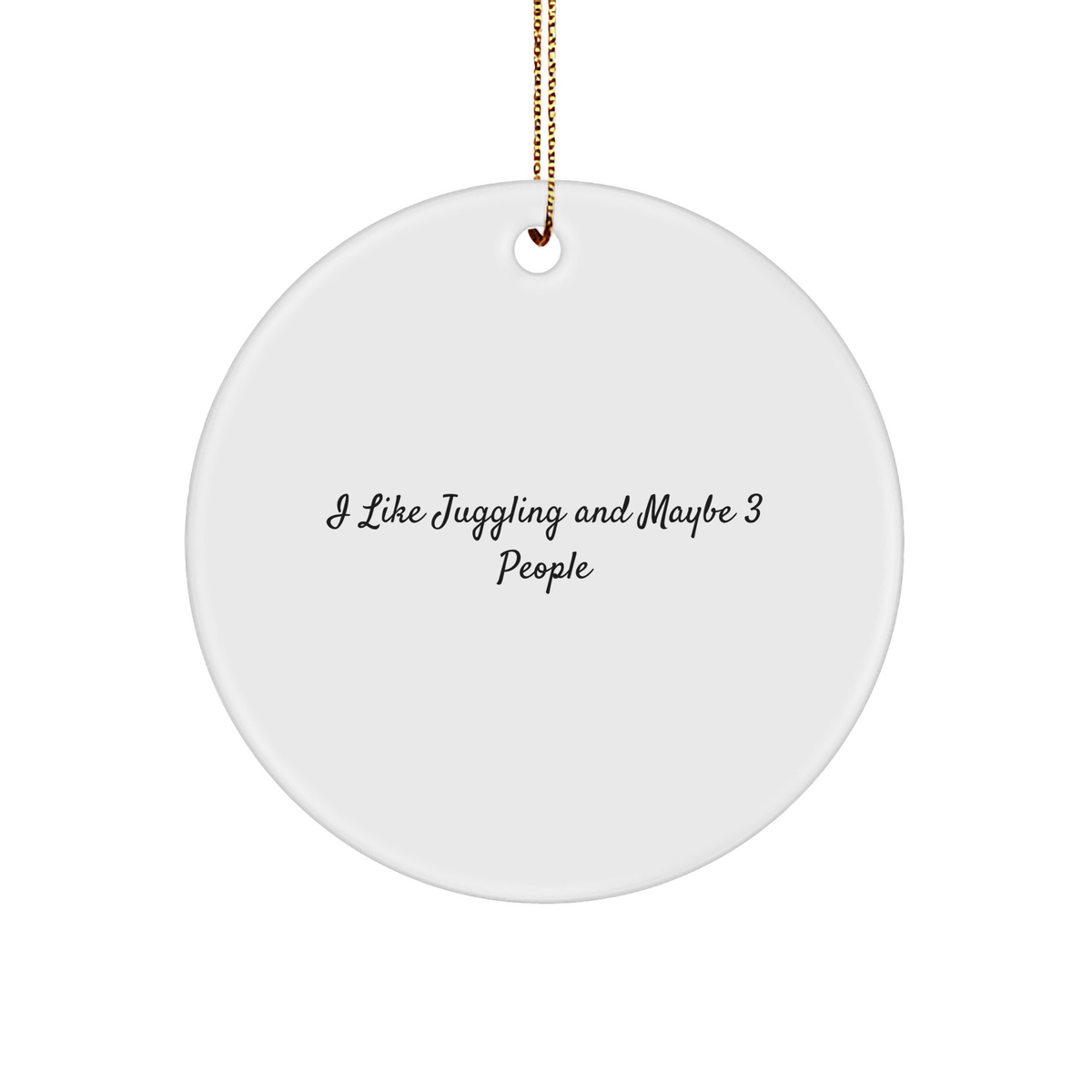 Juggling Enthusiasts Gifts from Friends for Christmas Unique Circle Ornament, &#39;I Like Juggling And Maybe 3 People&#39;, Funny Juggling Gifts for Men, Women, and Friends - Image 1