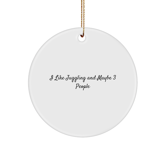 Juggling Enthusiasts Gifts from Friends for Christmas Unique Circle Ornament, 'I Like Juggling And Maybe 3 People', Funny Juggling Gifts for Men, Women, and Friends - Image 1