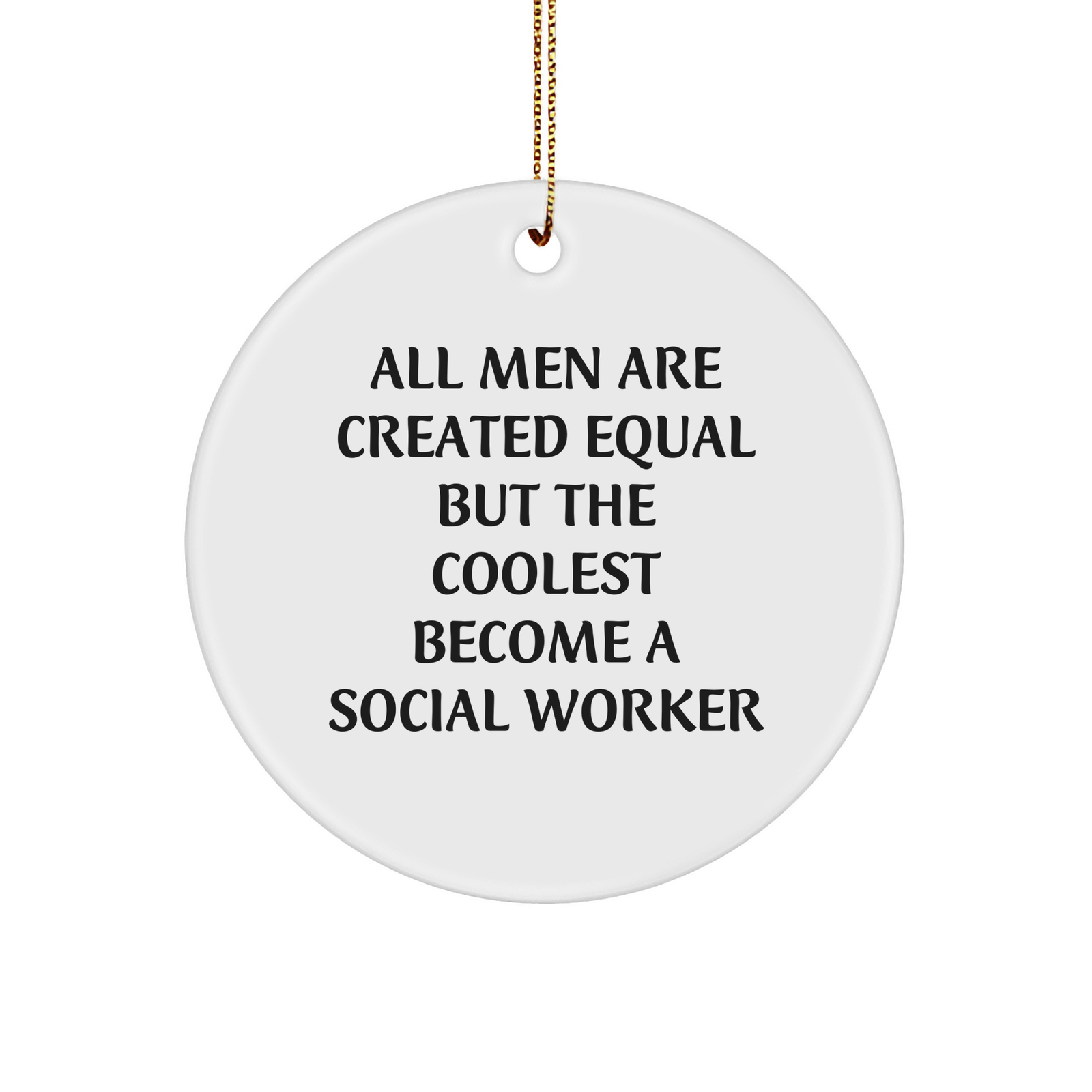 Funny Social Worker Gifts from Friends, Circle Ornament for Christmas, 'All Men Are Created Equal But The Coolest Become A Social Worker' Quote - Image 1