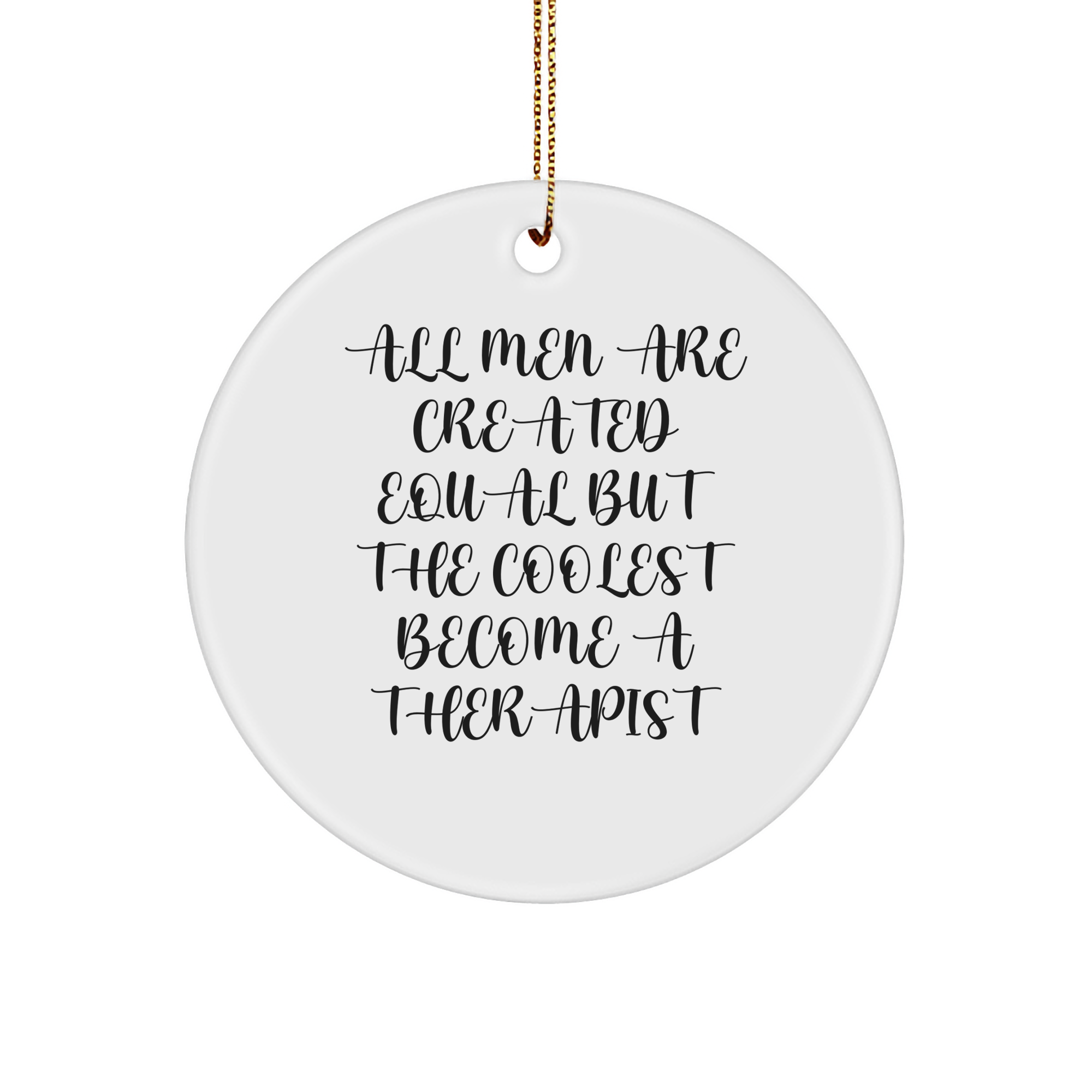 Funny Therapist Gifts from Men - Circle Ornament with Quote 'All Men Are Created Equal But The Coolest Become A Therapist' for Christmas - Image 1