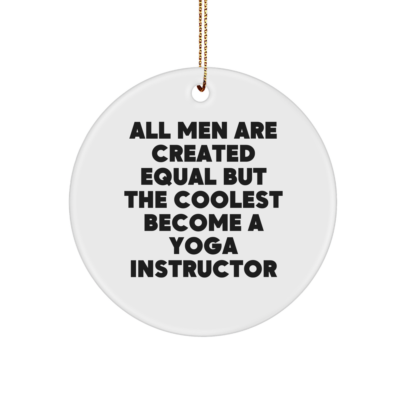 Funny Yoga Instructor Gifts for Men, Circle Ornament with 'All Men Are Created Equal But The Coolest Become A Yoga Instructor' Quote, Christmas Decorations from Friends, Coworkers, or Family - Image 1