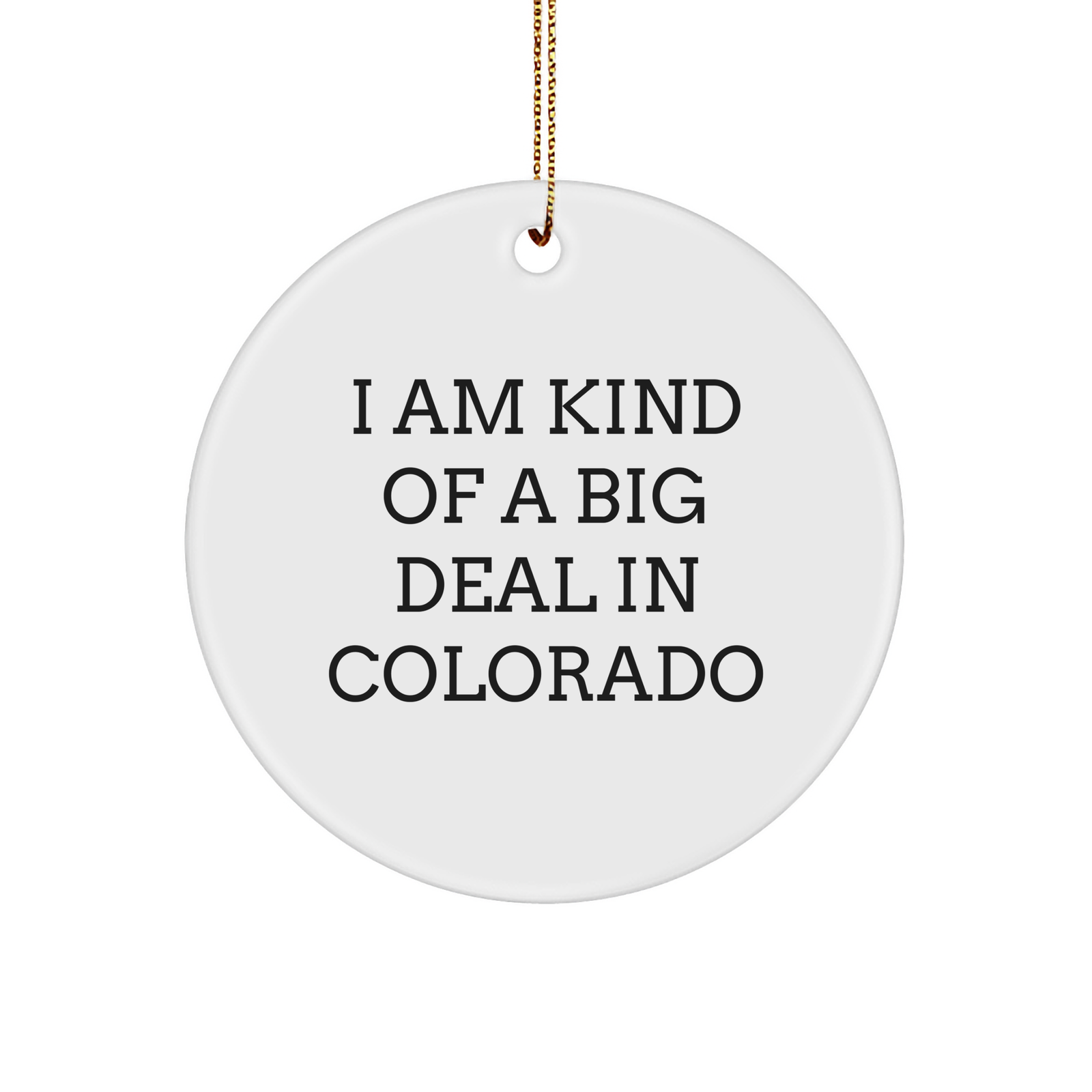Funny Colorado Circle Ornament Gifts from Friends and Family - 'I Am Kind Of A Prime Selection In Colorado' Christmas Decor - Image 1
