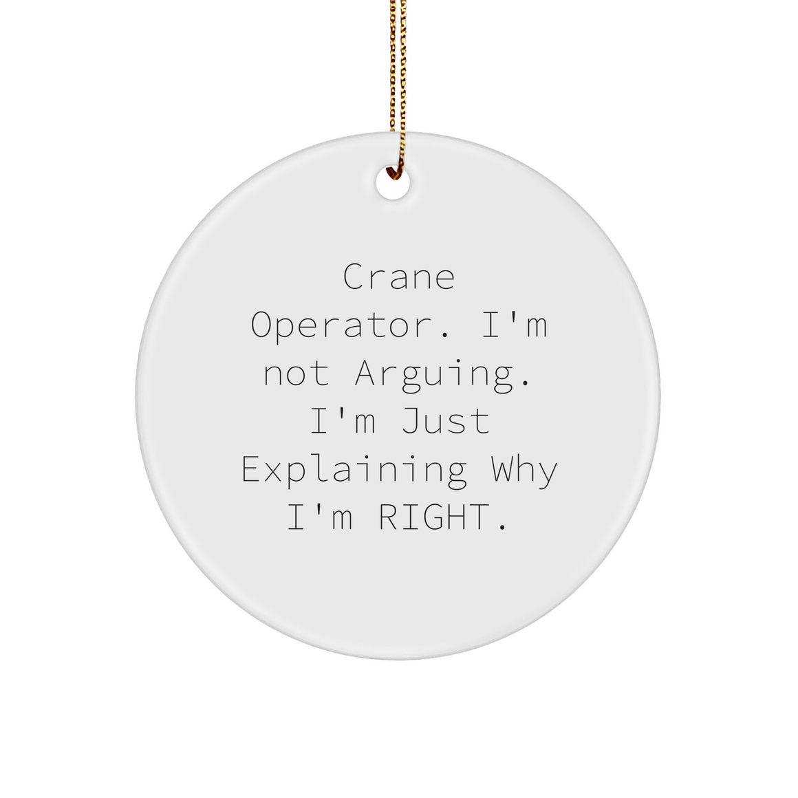 Crane Operator Gifts: Funny Circle Ornament, White, 3-inch, Sturdy MDF, Glossy Finish, Gold-Tone String, Christmas, From Friends, For Crane Operator - Image 1