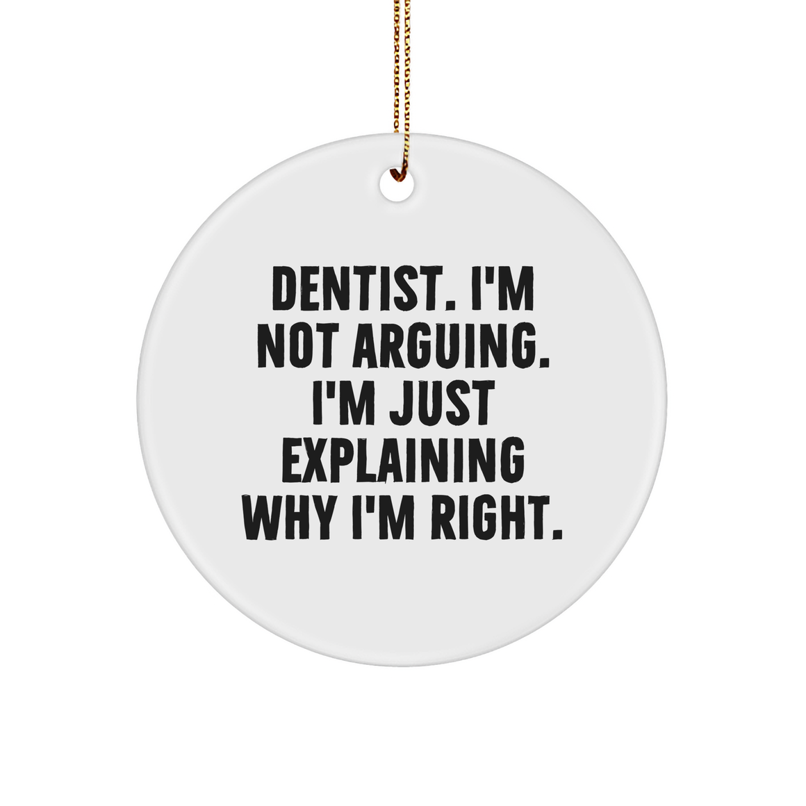 Dentist Gifts Funny Quote Christmas Circle Ornament, Get Ready to Explain Yourself, Dentist Humor Ornament, White Sturdy MDF Ornament with Gold Tone String - Image 1