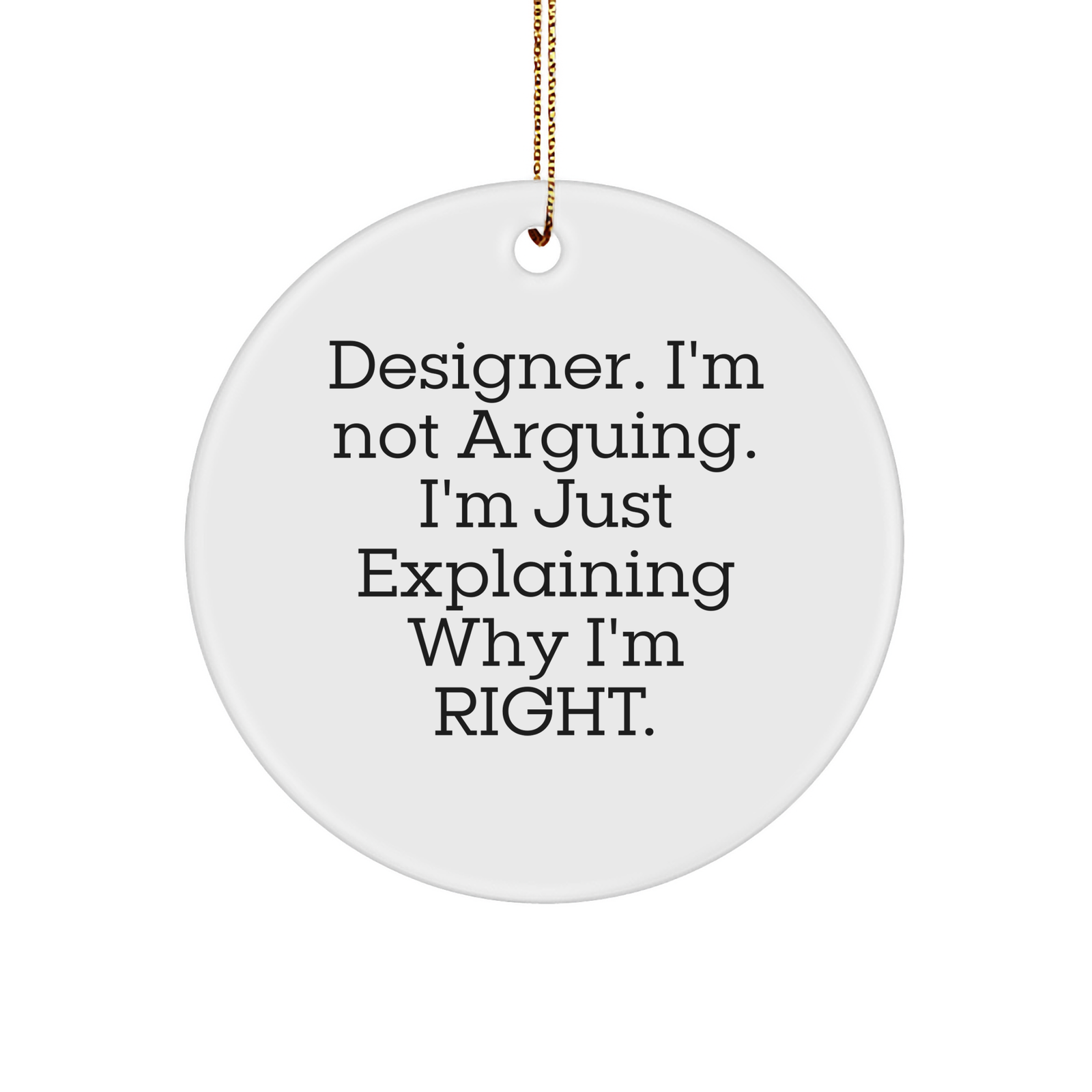 Designer Gifts for Christmas, Circle Ornament with Funny Quote 'I'm Not Arguing. I'm Just Explaining Why I'm Right', Gifts from Men to Women, Circle Ornament for Christmas Decorations - Image 1