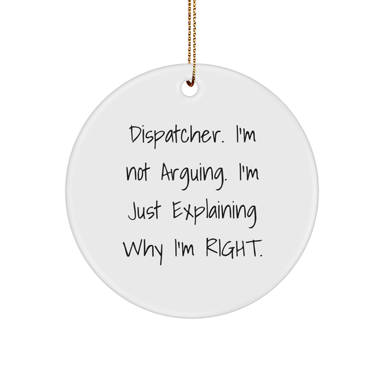 Dispatcher Gifts for Christmas | Funny I'm Not Arguing I'm Explaining Why I'm Right Dispatcher Ornament - Image 1