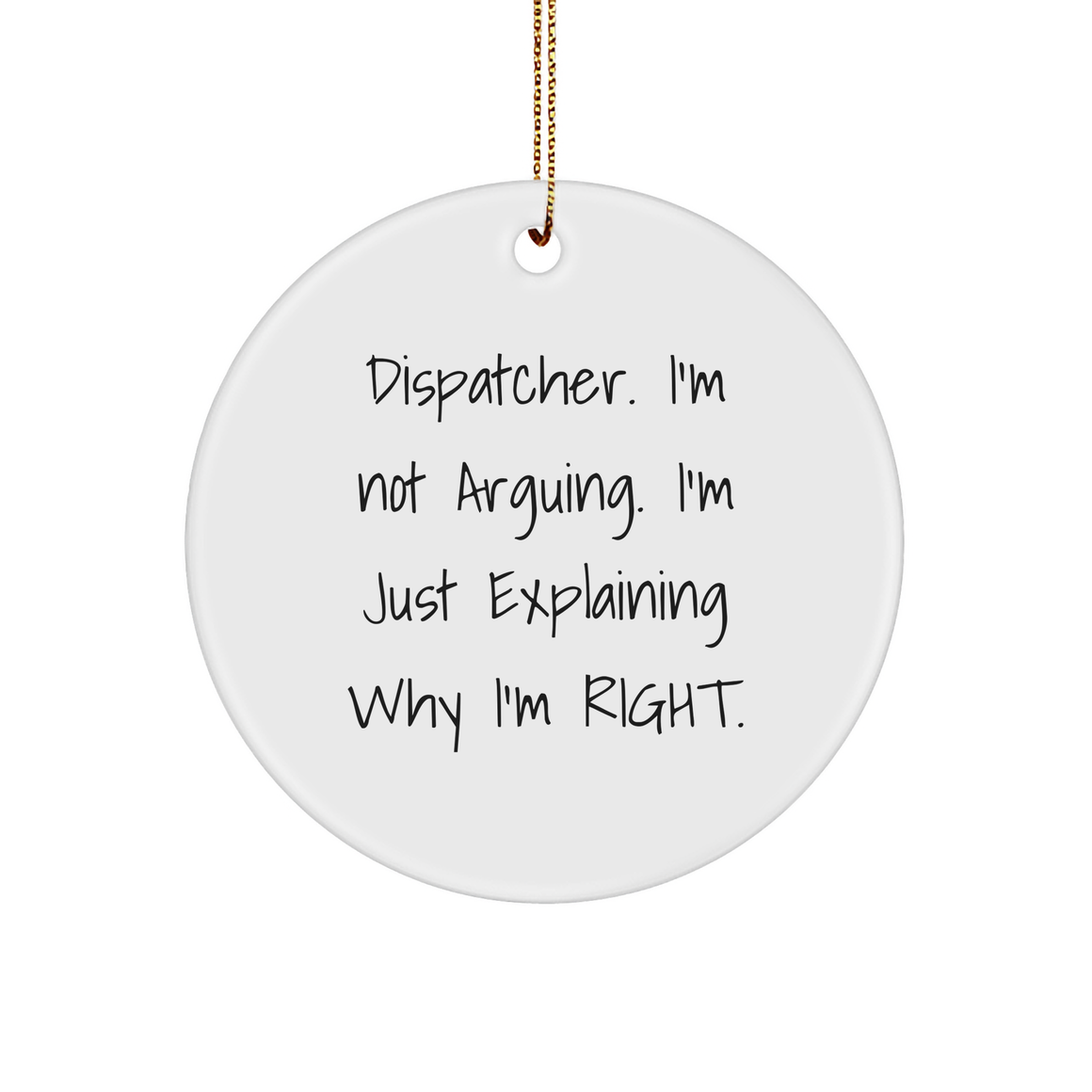 Dispatcher Gifts for Christmas | Funny I'm Not Arguing I'm Explaining Why I'm Right Dispatcher Ornament - Image 1