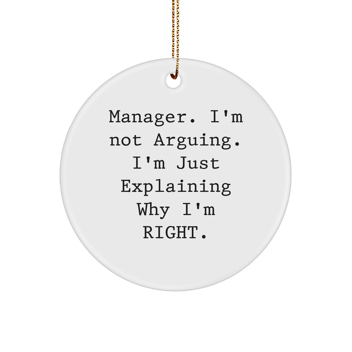 Funny Manager Gifts for Christmas | Sarcastic Manager Circle Ornament | Manager I'm Not Arguing I'm Just Explaining Why I'm Right Gifts from Coworkers to Manager - Image 1