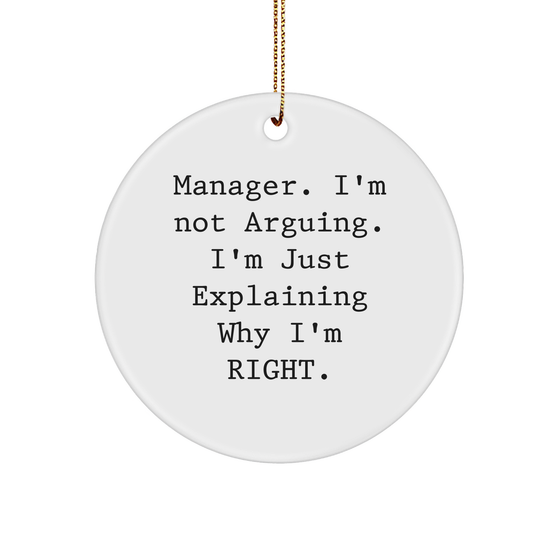 Funny Manager Gifts for Christmas | Sarcastic Manager Circle Ornament | Manager I'm Not Arguing I'm Just Explaining Why I'm Right Gifts from Coworkers to Manager - Image 1