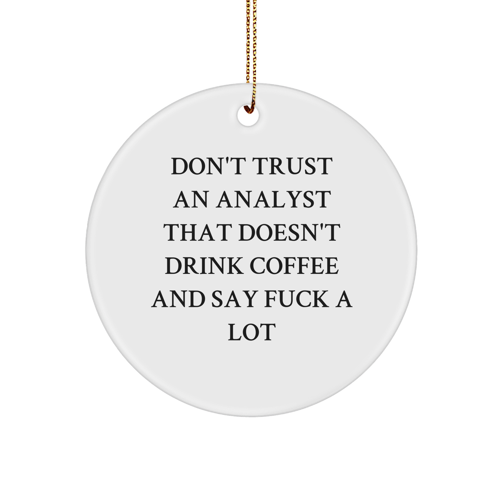 Funny Analyst Gifts for Christmas Circle Ornament, Don't Trust An Analyst That Doesn't Drink Coffee And Say F--k A Lot, Gifts from Men for Men, Gifts for Analyst - Image 1