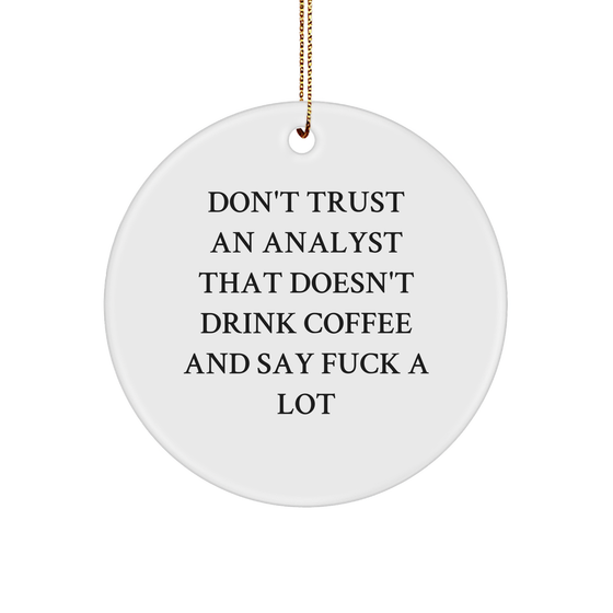 Funny Analyst Gifts for Christmas Circle Ornament, Don't Trust An Analyst That Doesn't Drink Coffee And Say F--k A Lot, Gifts from Men for Men, Gifts for Analyst - Image 1
