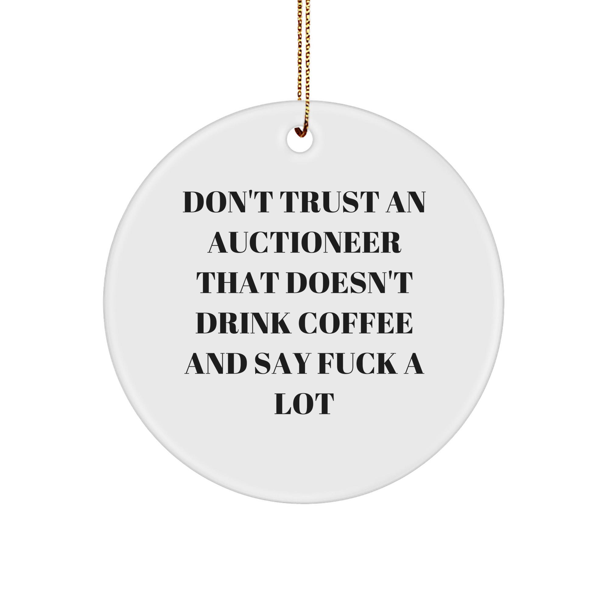 Funny Auctioneer Circle Ornament Gifts from Friends - Don't Trust An Auctioneer That Doesn't Drink Coffee And Say F--k A Lot, Unique Christmas Unique Gift for Auctioneer - Image 1