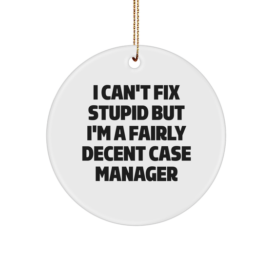Funny Case Manager Gifts | Sarcastic Circle Ornament | Gifts for Case Managers | I Can't Fix Stupid But I'm A Fairly Decent Case Manager | Christmas Unique Gifts - Image 1