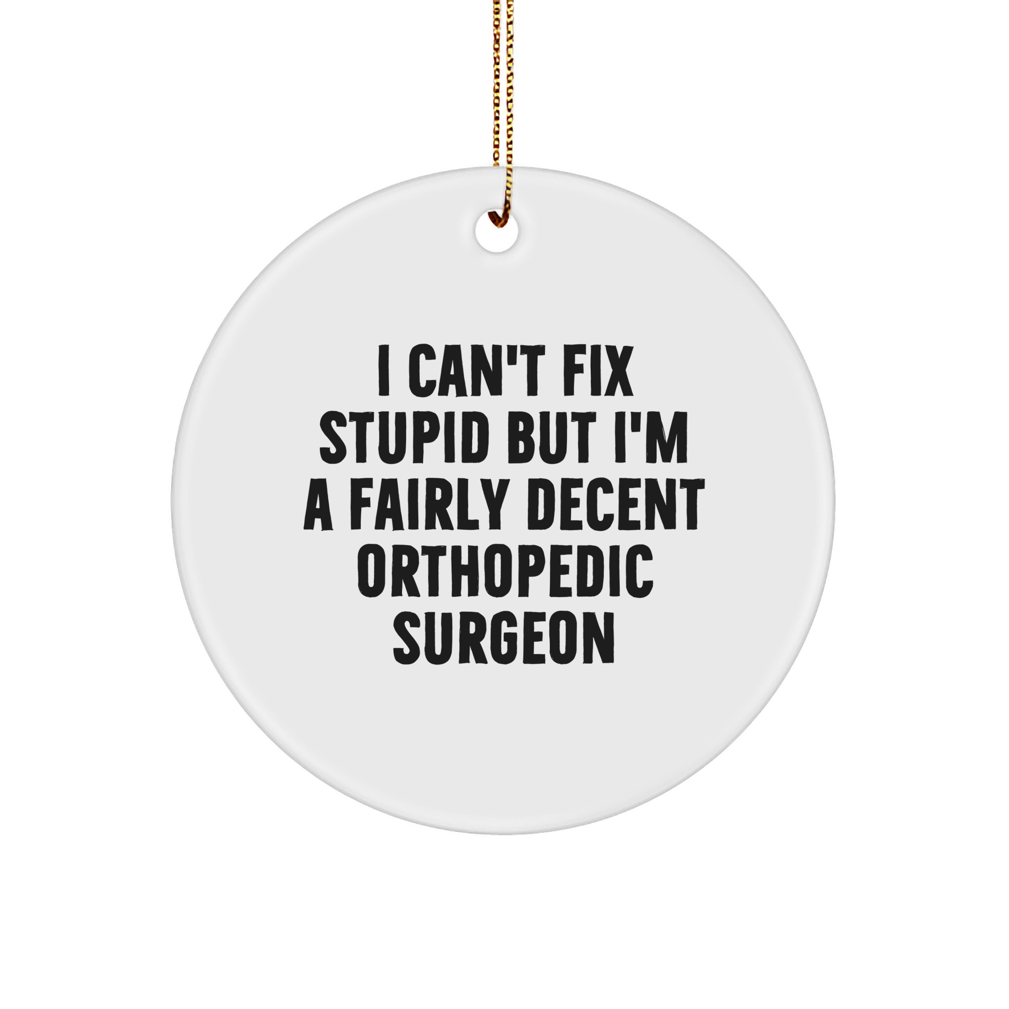 Orthopedic Surgeon Gifts: Funny Quote Sturdy MDF Ornament for Orthopedic Surgeons - Encouragement for Medical Professionals on Christmas, Ideal Gifts from Family to Orthopedic Surgeon Colleagues - Image 1