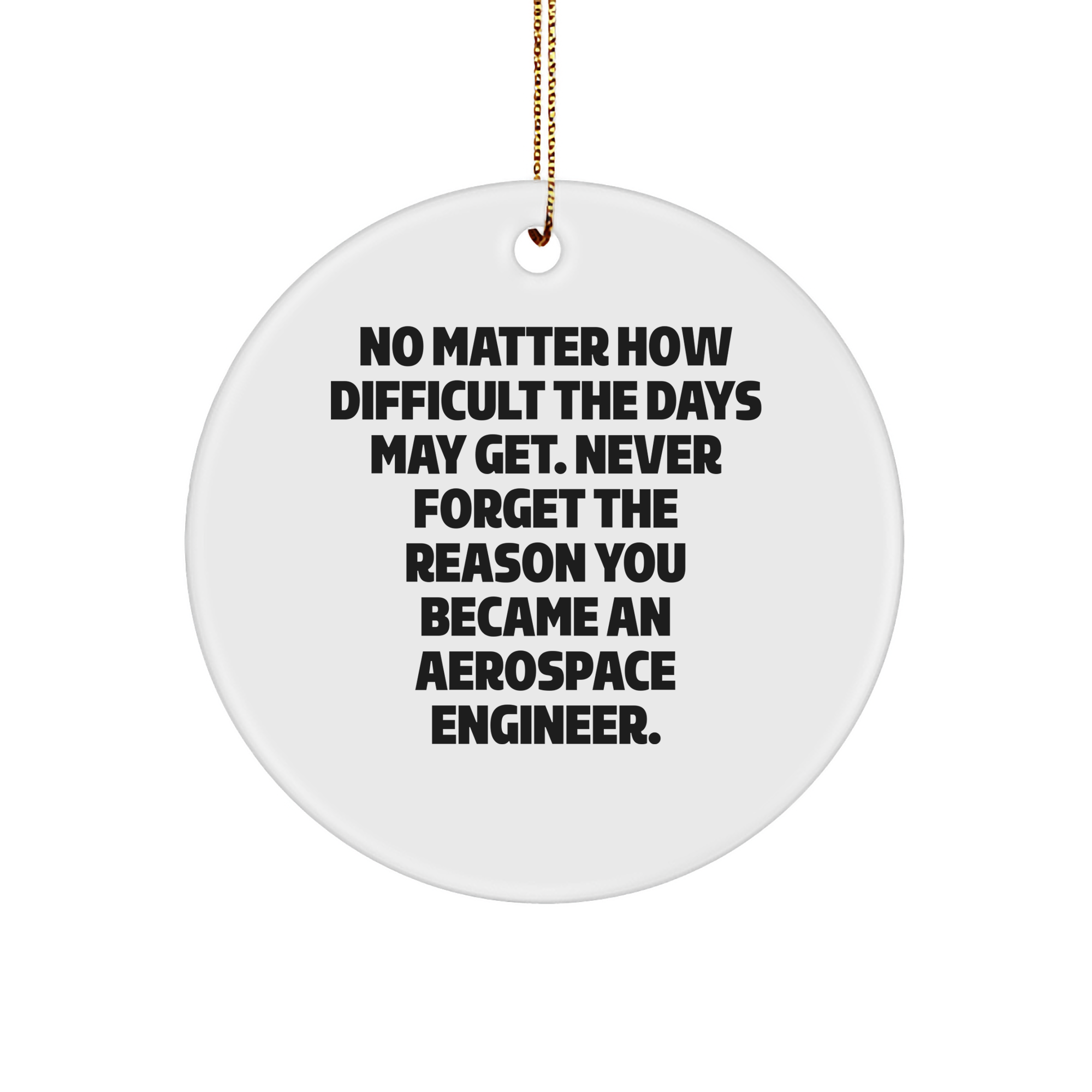 Inspirational Aerospace Engineer Gifts, 'No Matter How Difficult...' Circle Ornament, Gifts from Friends, Family, or Coworkers for Christmas - Image 1