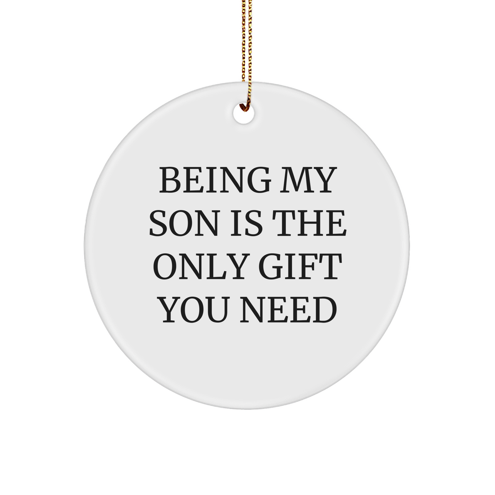 Son's Memorable Gift from Family, Circle Ornament with Funny Quote 'Being My Son Is The Only Gift' for Christmas - Image 1