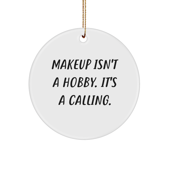 Makeup Isn't Just A Hobby, It's A Calling! White Circle Ornament Gifts for Makeup Lovers from Friends or Family this Christmas - Image 1