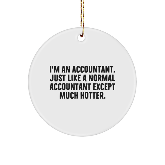 Funny Accountant Gifts, I'm An Accountant, Just Like A Normal Accountant Except Much Hotter., Circle Ornament for Christmas, Gifts from Men to Accountants - Image 1