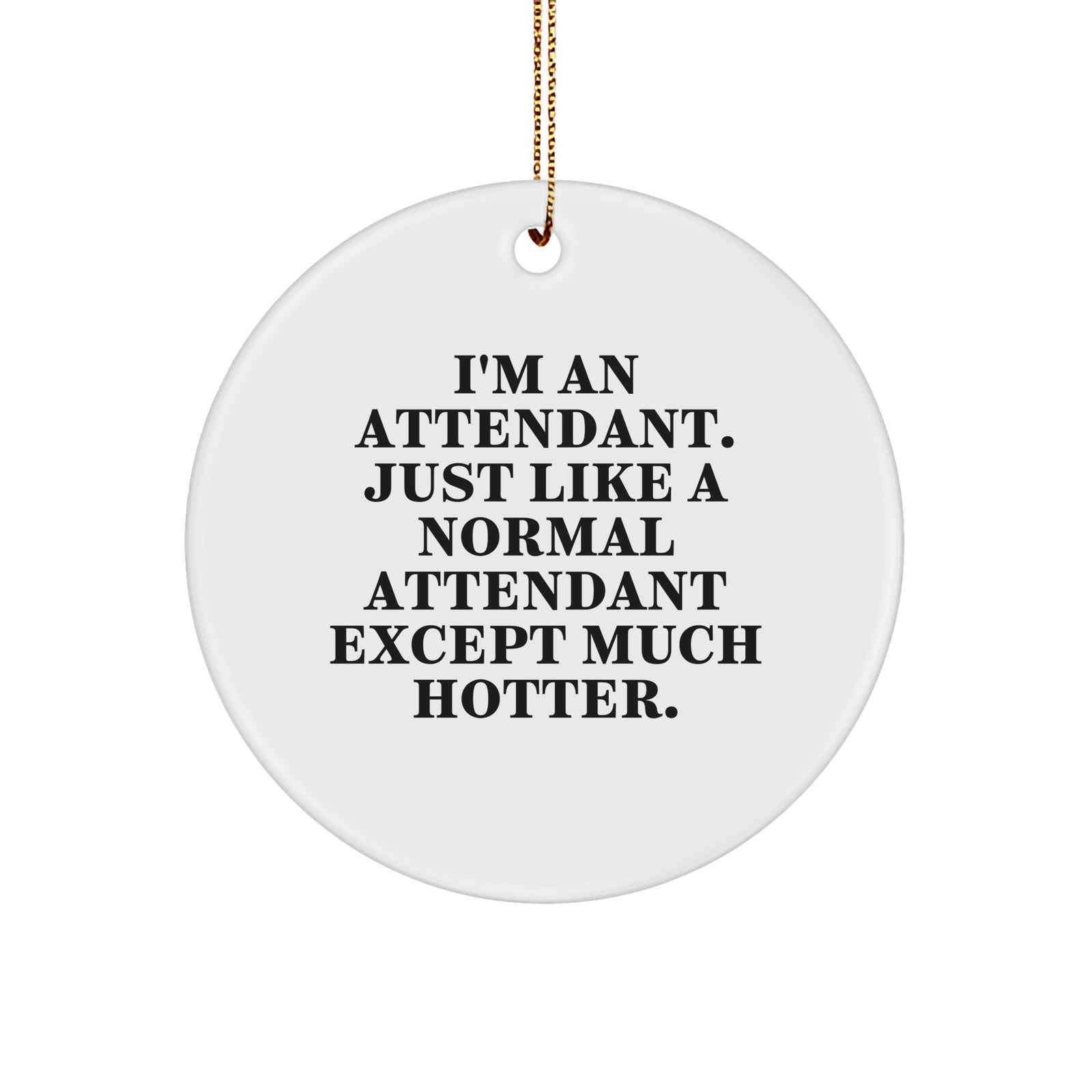 Attendant Circle Ornament Gifts from Friends - Funny Quote, White Circle Shaped, Christmas Unique Gifts for Attendants - Image 1