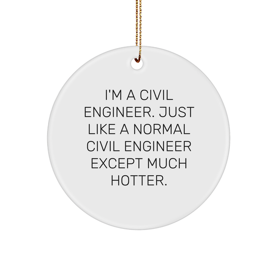 Civil Engineer Gifts, Circle Ornament, Funny Quote, 'I'm A Civil Engineer' - Gifts from Friends for Christmas - Image 1