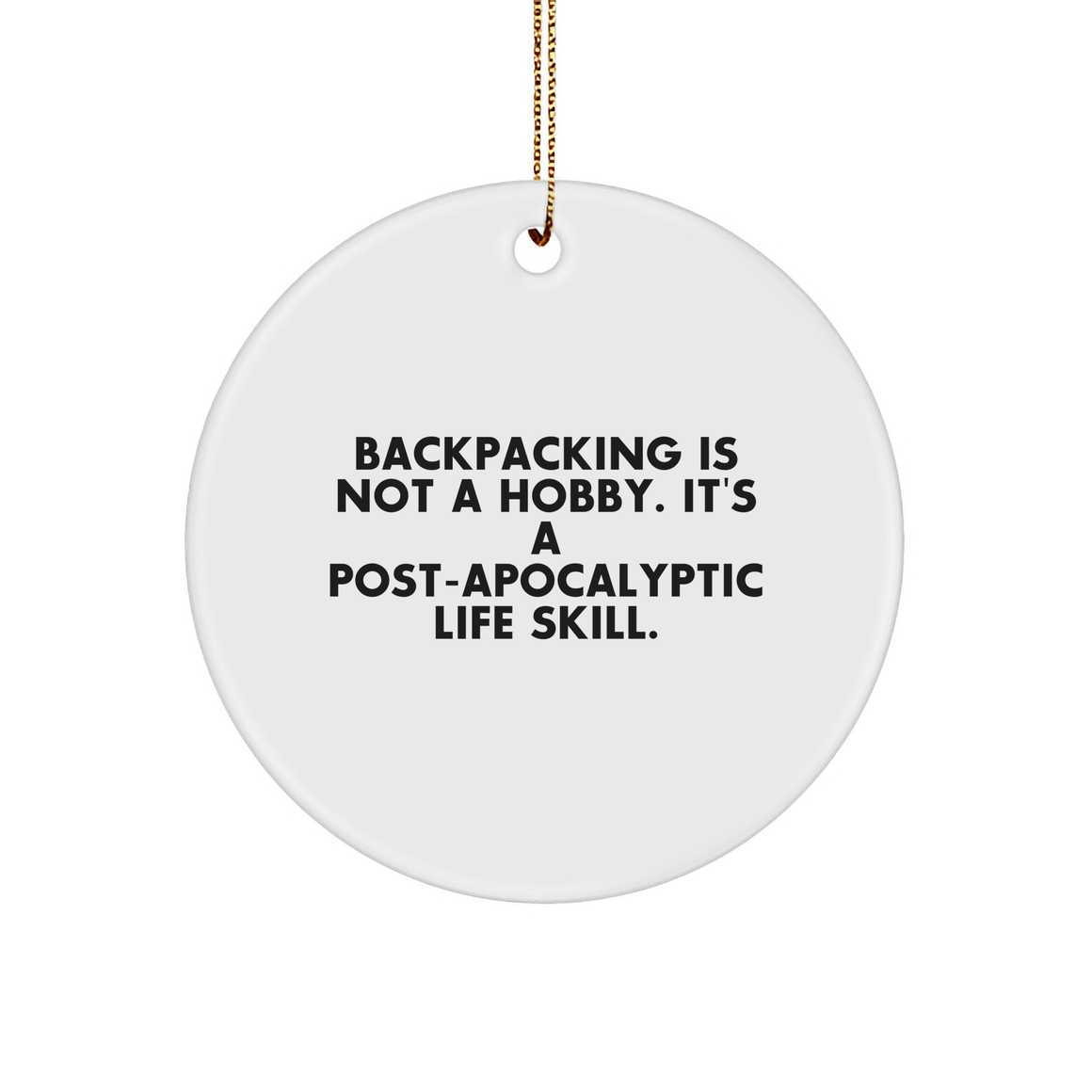 Backpacking Gifts for Men, Women, Friends, and Family - Funny Christmas Circle Ornament, 'Backpacking Is Not A Hobby. It's A Post-apocalyptic Life Skill.', Unique Present - Image 1
