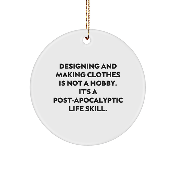 Designing and Making Clothes Circle Ornament Gifts from Friends for the Post-apocalyptic Life Skill Enthusiasts, Funny Quote Christmas Circle Ornament Gifts - Image 1