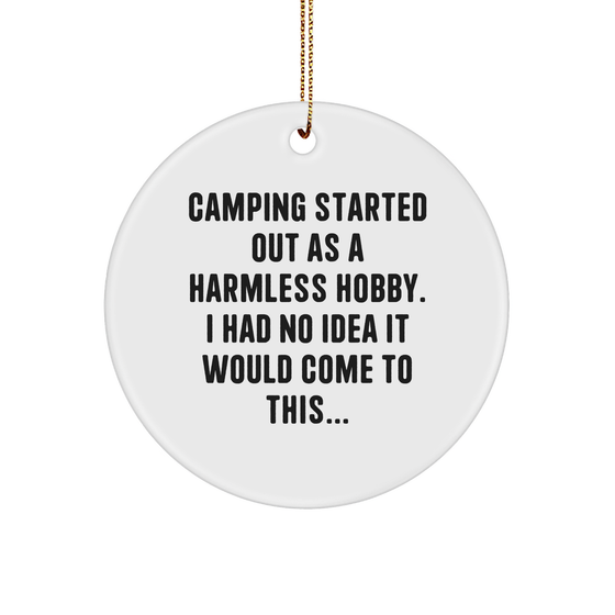 Camping Gifts from Friends and Family, Circle Ornament for Christmas, 'Camping Started Out As A Harmless Hobby. I Had No Idea It Would Come To This...' Quote, Unique White Circle Shaped - Image 1