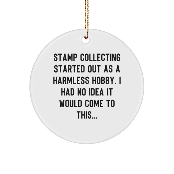 Stamp Collecting Gifts for Men from Friends, Christmas Unique Circle Ornament with Funny Quote, Started Out as Harmless Hobby - Image 1