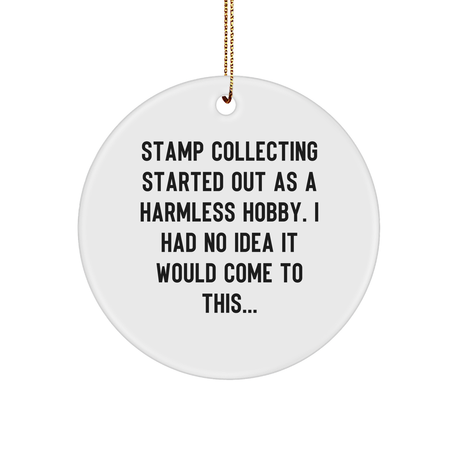 Stamp Collecting Gifts for Men from Friends, Christmas Unique Circle Ornament with Funny Quote, Started Out as Harmless Hobby - Image 1