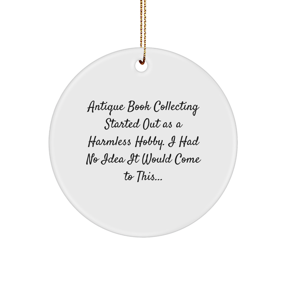 Antique Book Collecting Hobbyist Gifts: Funny Quote Circle Ornament for Bookworms at Christmas, with Gold Cord for Easy Hanging - Image 1