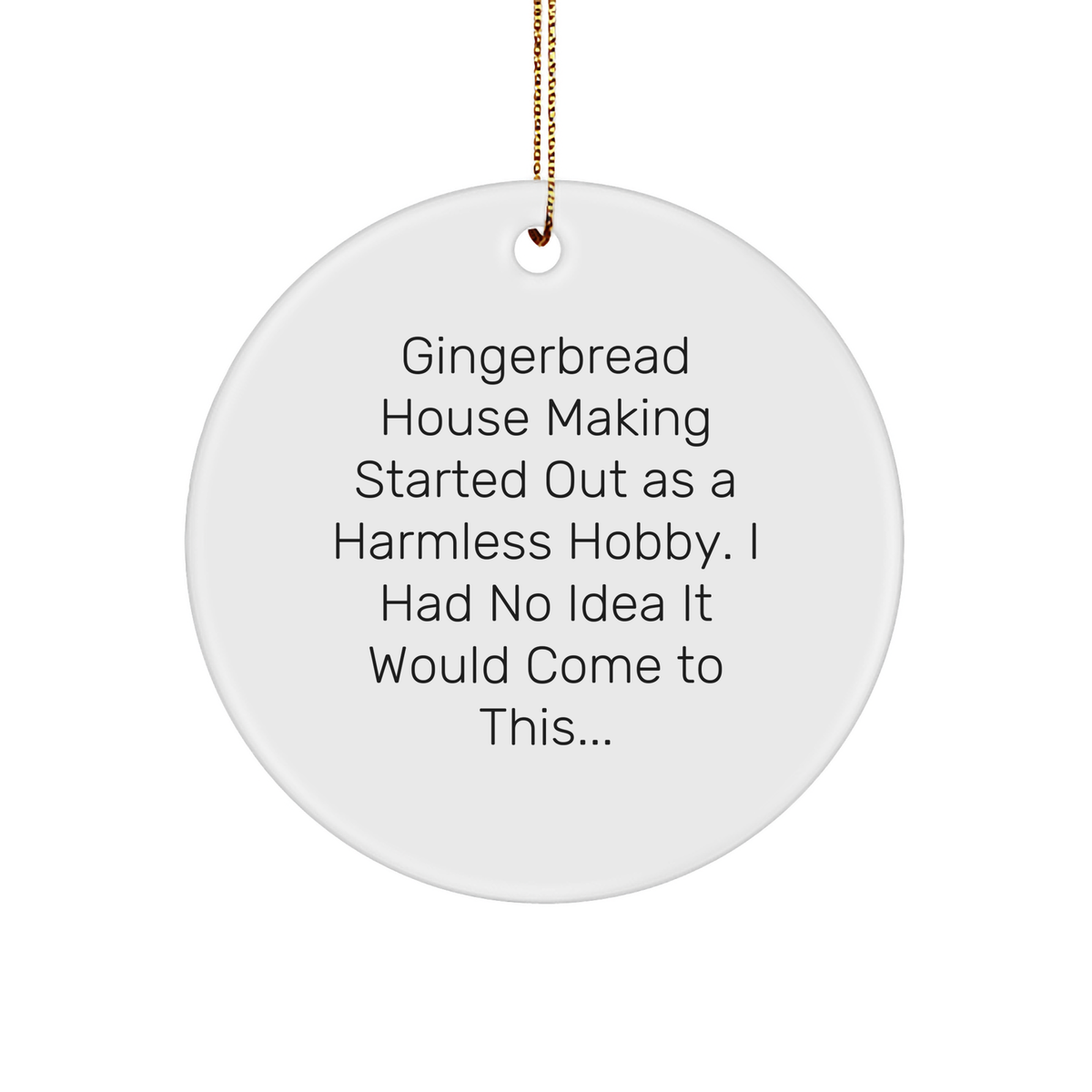 Gingerbread House Making Circle Ornament, Funny Gift for Friends, Family, Coworkers, or Gingerbread House Making Enthusiasts, Christmas Circle Ornament with Funny Quote, Gifts from, Gifts for - Image 1
