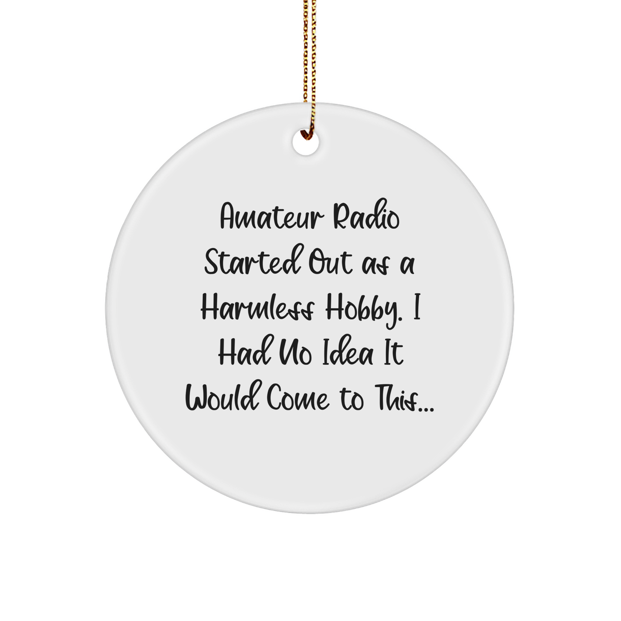 Amateur Radio Gifts from Family for Christmas, Unique Circle Ornament, Amateur Radio Started Out As A Harmless Hobby... Gifts for Men, Women, Friends, Coworkers, Family - Image 1