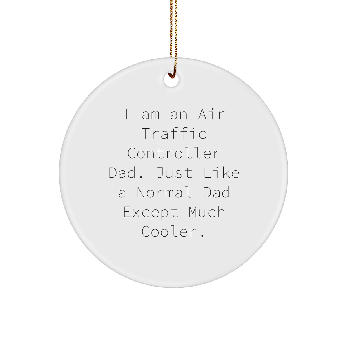 Air Traffic Controller Dad Gifts for Christmas Unique Ornaments Funny I Am An Air Traffic Controller Dad Just Like A Normal Dad Except Much Cooler Circle Sturdy MDF Ornament with Gold Tone String - Image 1