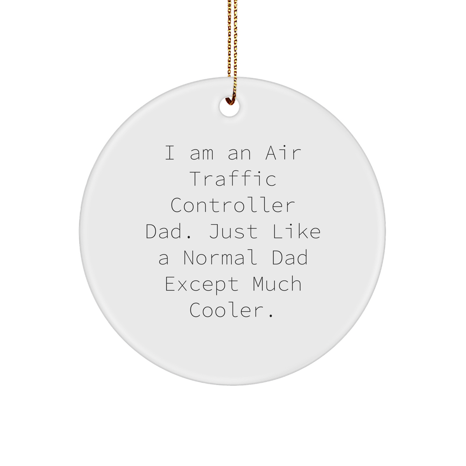 Air Traffic Controller Dad Gifts for Christmas Unique Ornaments Funny I Am An Air Traffic Controller Dad Just Like A Normal Dad Except Much Cooler Circle Sturdy MDF Ornament with Gold Tone String - Image 1
