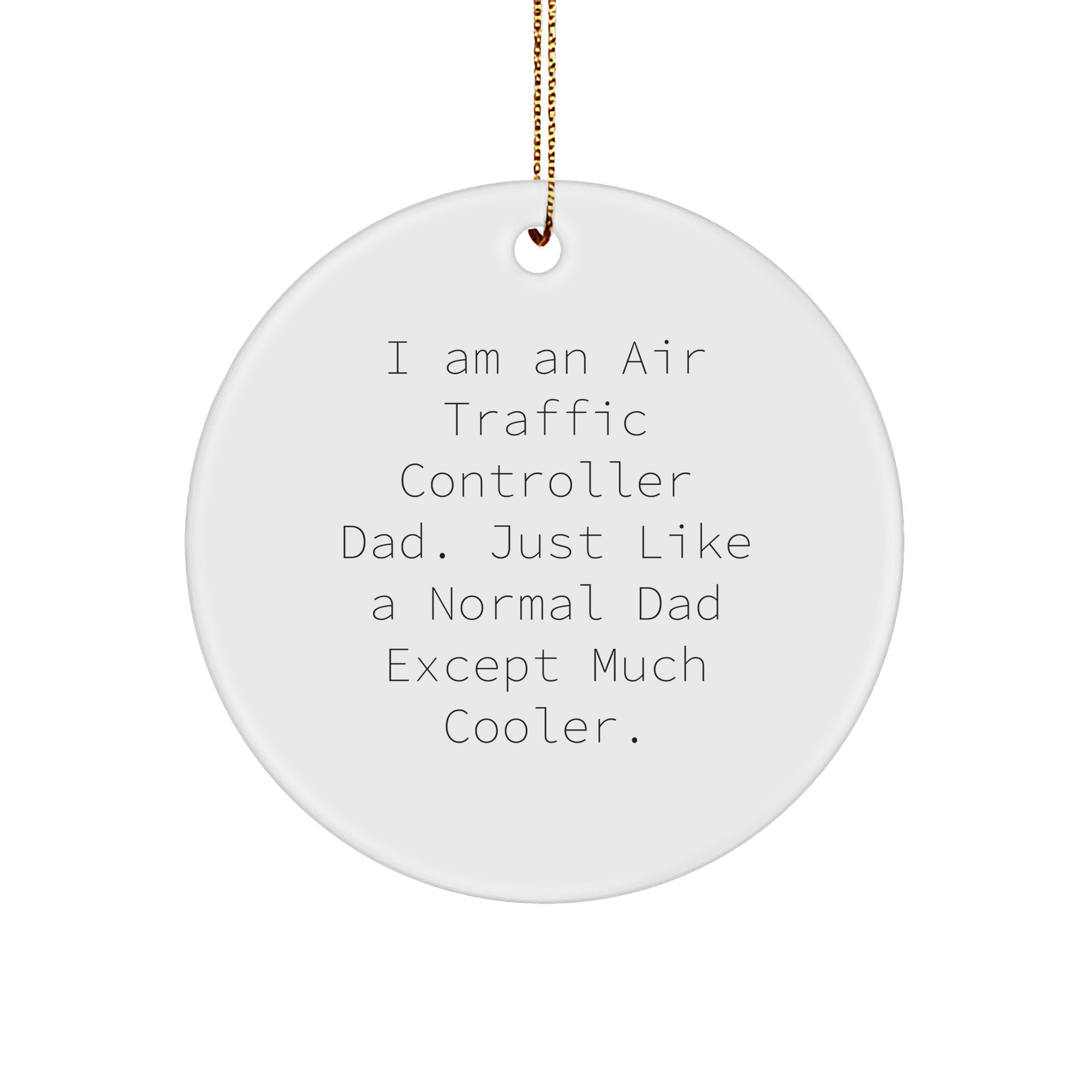 Air Traffic Controller Dad Gifts for Christmas Unique Ornaments Funny I Am An Air Traffic Controller Dad Just Like A Normal Dad Except Much Cooler Circle Sturdy MDF Ornament with Gold Tone String - Image 1