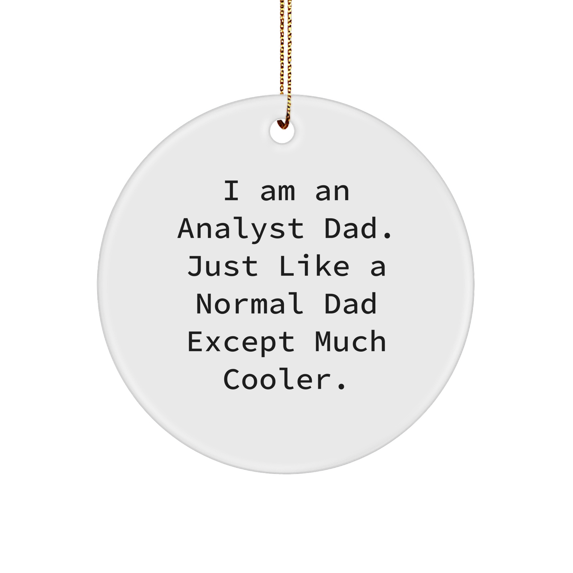 Gifts from Dads to Analysts - I Am An Analyst Dad. Just Like A Normal Dad Except Much Cooler. - Christmas Circle Ornament, White, 3-Inch - Image 1